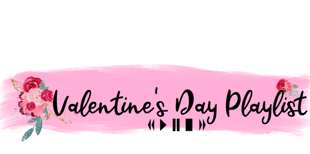 Valentine’s Day Playlist&nbsp;2021